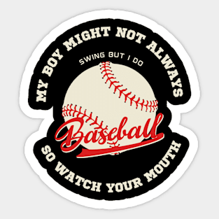 my boy might not always swing but i do so watch your mouth Sticker